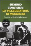 La villeggiatura di Mussolini. Il confino da Bocchini a Berlusconi di Silverio Corvisieri edito da Dalai Editore
