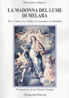 La Madonna del lume di Melara. Una terra, una storia, un quadro, un mistero di Mariadele Orioli edito da Parva