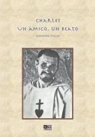 Charles. Un amico, un beato di Giovanni Pulici edito da KC Edizioni