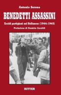 Benedetti assassini. Eccidi partigiani nel bellunese (1944-1945) di Antonio Serena edito da Ritter