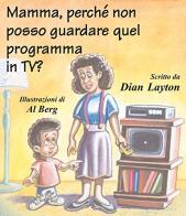 Mamma perché non posso guardare quel programmain TV ? di Dian Layton edito da Destiny Image Europe