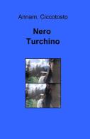 Nero turchino di Anna M. Ciccotosto edito da ilmiolibro self publishing