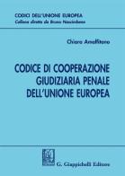 Codice di cooperazione giudiziaria penale dell'Unione europea di Chiara Amalfitano edito da Giappichelli