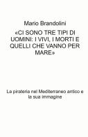 La pirateria nel Mediterraneo antico e la sua immagine di Mario Brandolini edito da ilmiolibro self publishing