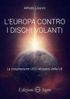 L' Europa contro i dischi volanti di Alfredo Lissoni edito da Edizioni Segno