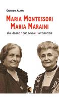 Maria Montessori. Maria Maraini. Due donne, due scuole, un'amicizia di Giovanna Alatri edito da Fefè