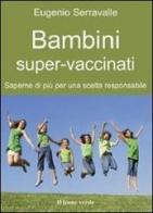 Bambini super-vaccinati di Eugenio Serravalle edito da Il Leone Verde