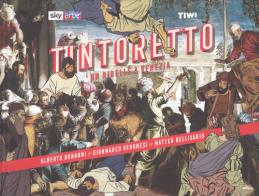 Tintoretto. Un ribelle a Venezia di Alberto Bonanni, Gianmarco Veronesi, Matteo Bellisario edito da TIWI