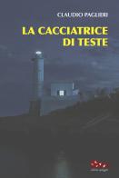 La cacciatrice di teste di Claudio Paglieri edito da Ultima Spiaggia