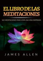 El libro de las meditaciones. 365 meditaciones para vivir una vida inspirada di James Allen edito da StreetLib