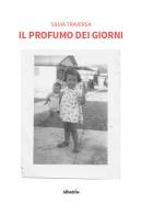 Il profumo dei giorni di Silvia Traversa edito da Gruppo Albatros Il Filo