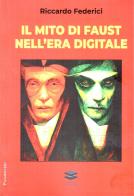 Il mito di Faust nell'era digitale di Riccardo Federici edito da Lithos