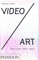 Video/art. The first fifty years. Ediz. illustrata di Barbara London edito da Phaidon