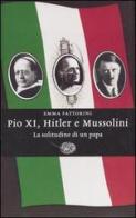 Pio XI, Hitler e Mussolini. La solitudine di un papa di Emma Fattorini edito da Einaudi