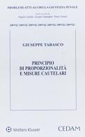 Principio di proporzionalità e misure cautelari di Giuseppe Tabasco edito da CEDAM