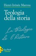 Teologia della storia di Henri-Irénée Marrou edito da Jaca Book