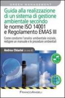 Guida alla realizzazione di un sistema di gestione ambientale secondo le norme ISO 14001 e regolamento EMAS III edito da Franco Angeli