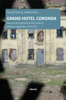 Grand Hotel Coronda. Racconti di prigionieri politici sotto la dittatura argentina, 1974-1979 di Collettivo El Periscopio edito da Gruppo Albatros Il Filo