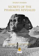 Secrets of the pharohs revealed di Sherif Shaban edito da Harmakis