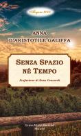 Senza spazio né tempo di Anna D'Aristotile Galiffa edito da Guido Miano Editore