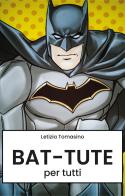 Bat-tute per tutti di Letizia Tomasino edito da Youcanprint