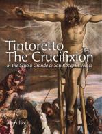 Tintoretto. The Crucifixion in the Scuola Grande di San Rocco in Venice. Ediz. illustrata di Antonio Manno edito da Marsilio