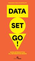 Data set go! Guida introduttiva all'information design di Francesco Paolo Incantalupo edito da Edizioni Efesto
