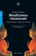 Mindfulness relazionale. Insight Dialogue, meditazione e libertà di Gregory Kramer edito da Bollati Boringhieri