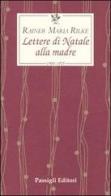 Lettere di Natale alla madre. 1900-1925 di Rainer Maria Rilke edito da Passigli