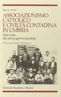 Associazionismo cattolico e civiltà contadina in Umbria. Dall'unità alla prima guerra mondiale di Mario Tosti edito da Studium