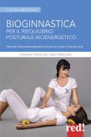 Bioginnastica. Per il riequilibrio posturale bioenergetico di Stefania Tronconi, Sara Franchini edito da Red Edizioni