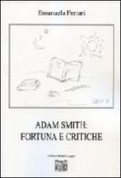 Adam Smith. Fortuna e critiche di Emanuela Ferrari edito da Montedit
