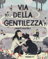 Via della gentilezza. Ediz. a colori di Marta Bartolj edito da Terre di Mezzo