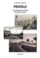 Pratale. Una piccola parte di Pisa, tra storie e ricordi di Maurizio Vaglini edito da Phasar Edizioni