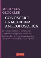 Conoscere la medicina antroposofica di Michaela Glöckler edito da Terra Nuova Edizioni
