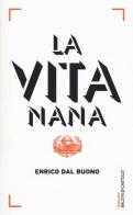 La vita nana di Enrico Dal Buono edito da Baldini + Castoldi