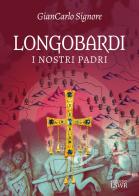 Longobardi. I nostri padri di Giancarlo Signore edito da Edizioni LSWR