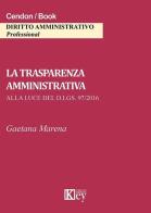 La trasparenza amministrativa alla luce del d.lgs. 97/2016 di Gaetana Marena edito da Key Editore