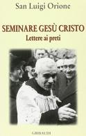 Seminare Gesù Cristo. Lettere ai preti di Luigi Orione edito da Gribaudi
