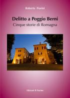 Delitto a Poggio Berni. Cinque storie di Romagna di Roberto Fiorini edito da Il Fiorino