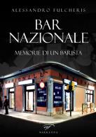 Bar nazionale. Memorie di un barista di Alessandro Fulcheris edito da Ass. Culturale Il Foglio