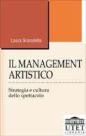 Il management artistico. Strategia e cultura dello spettacolo di Laura Granatella edito da UTET Università