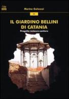 Il giardino Bellini di Catania. Progetto restauro cantiere di Marina Galeazzi edito da Bonanno