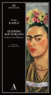 Querido doctorcito. Lettere a Leo Eloesser di Frida Kahlo edito da Abscondita