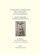 La filosofia medievale tra antichità ed età Moderna. Saggi in memoria di Francesco Del Punta edito da Sismel