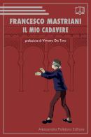 Il mio cadavere di Francesco Mastriani edito da Alessandro Polidoro Editore