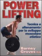 Powerlifting. Tecnica e allenamento per lo sviluppo muscolare atletico di Barney Groves edito da Olympian's News