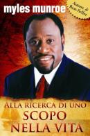 Alla ricerca di uno scopo nella vita di Myles Munroe edito da Destiny Image Europe