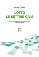 Lotto. Le settine Civis di Vittorio Civitillo edito da ilmiolibro self publishing