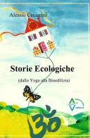 Storie ecologiche (dallo yoga alla bioedilizia) di Alessio Ceciarini edito da ilmiolibro self publishing